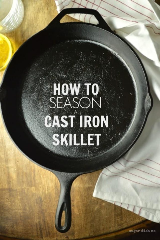 How to Season a Cast Iron Skillet - Sugar Dish Me